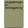 Vergaderingen en verslaggeving door J. Aben