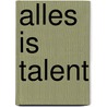 Alles is Talent door W. van Es