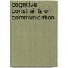 Cognitive Constraints on Communication by Vaina, Lucia