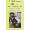 Blijf tot uw laatste grom mijn vriend by E. du Perron