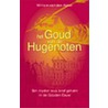 Het goud van de Hugenoten by W. van den Akker