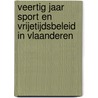 Veertig jaar sport en vrijetijdsbeleid in Vlaanderen door P. de Knop