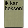 Ik kan heksen! by B. Theulet-Luzié