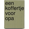 Een koffertje voor opa door G. de Preter