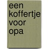 Een koffertje voor opa by G. de Preter