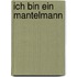 Ich bin ein Mantelmann