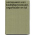 Vernieuwen van bedrijfsprocessen, organisatie en ICT