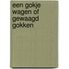 Een gokje wagen of gewaagd gokken by W.T.J. van den Brink