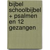 Bijbel schoolbijbel + Psalmen en 12 Gezangen by Onbekend