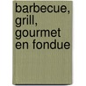 Barbecue, grill, gourmet en fondue