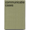 Communicatie cases door G.A.Th. Hazekamp