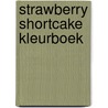 Strawberry Shortcake kleurboek door Onbekend