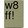W8 FF!