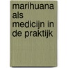 Marihuana als medicijn in de praktijk