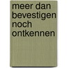 Meer dan bevestigen noch ontkennen