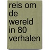 Reis om de wereld in 80 verhalen