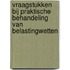 Vraagstukken bij Praktische Behandeling van belastingwetten
