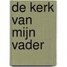 De kerk van mijn vader door C.A. van der Sluijs