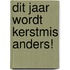Dit jaar wordt kerstmis anders!