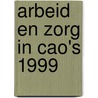 Arbeid en zorg in CAO's 1999 by F. de Jong