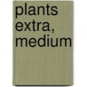 Plants Extra, Medium door S. Kroll