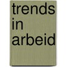 Trends in arbeid door Onbekend