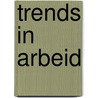 Trends in arbeid