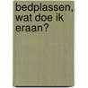 Bedplassen, wat doe ik eraan?