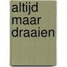 ALTIJD MAAR DRAAIEN by Bies van Ede