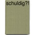 Schuldig?!