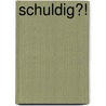 Schuldig?! door J.F. van der Poel