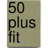 50 plus fit door 50 plus producties