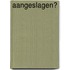 Aangeslagen?