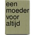 Een moeder voor altijd