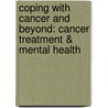 Coping with cancer and beyond: cancer treatment & mental health door Onbekend