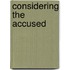 Considering the accused