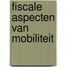 Fiscale aspecten van mobiliteit by E. Boers