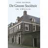 Twee eeuwen De Groote Societeit in Zwolle by J.A. Siebel