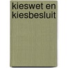 Kieswet en Kiesbesluit by Unknown