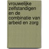 Vrouwelijke zelfstandigen en de combinatie van arbeid en zorg door J. Bouwmeester