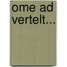 Ome Ad vertelt... by A. van den Berk