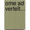 Ome Ad vertelt... door A. van den Berk