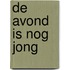 De avond is nog jong