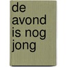 De avond is nog jong door R. Bleeker