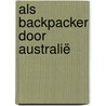 Als backpacker door Australië by Pieter van der Mijden