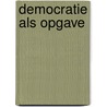 Democratie als opgave door J.A. van Kemenade