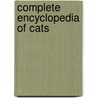 Complete Encyclopedia Of Cats by Unknown