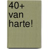 40+ Van harte! door H. Kavet