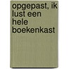 Opgepast, ik lust een hele boekenkast