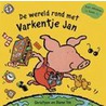 De wereld rond met Varkentje Jan